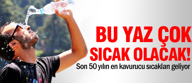Son 50 yılın en sıcak yazı geliyor