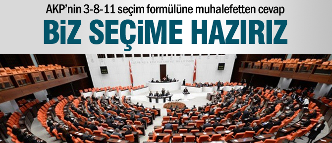 Muhalefet seçime hazırız dedi